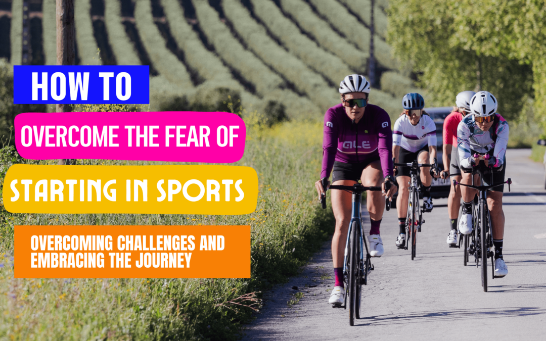 How to Overcome the Fear of Starting in Sports: Overcoming Challenges and Embracing the Journey